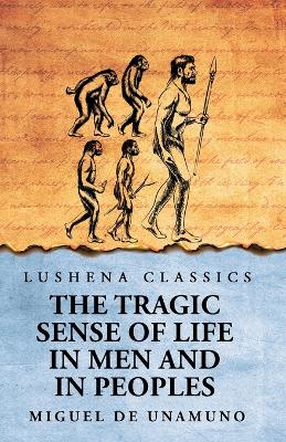 The Tragic Sense of Life in Men and in Peoples by Miguel De Unamuno