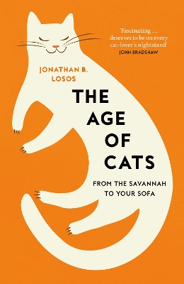 The Age of Cats: From the Savannah to Your Sofa by Jonathan B. Losos