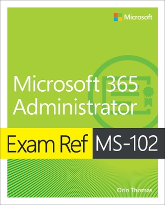 Exam Ref MS-102 Microsoft 365 Administrator book