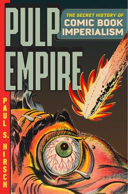 Pulp Empire: The Secret History of Comic Book Imperialism book