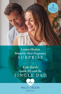 Bound By Their Pregnancy Surprise / Sparks Fly With The Single Dad (Mills & Boon Medical) by Louisa Heaton