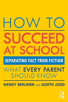 How to Succeed at School: Separating Fact from Fiction by Wendy Berliner