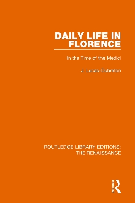Daily Life in Florence: In the Time of the Medici by J. Lucas-Dubreton