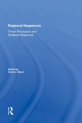 Regional Hegemons: Threat Perception And Strategic Response by David J Myers