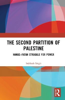 The Second Partition of Palestine: Hamas–Fatah Struggle for Power by Subhash Singh