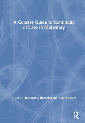 A Concise Guide to Continuity of Care in Midwifery by Ellen Kitson-Reynolds