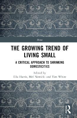 The Growing Trend of Living Small: A Critical Approach to Shrinking Domesticities by Ella Harris