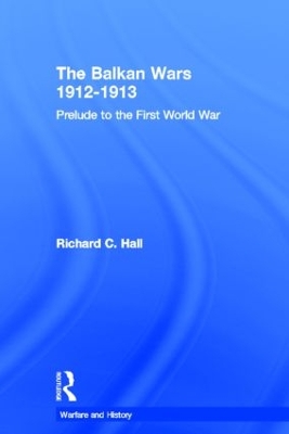 The Balkan Wars 1912-1913 by Richard C. Hall