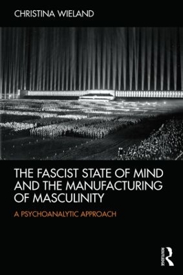 Fascist State of Mind and the Manufacturing of Masculinity book
