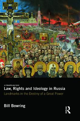 Law, Rights and Ideology in Russia by Bill Bowring