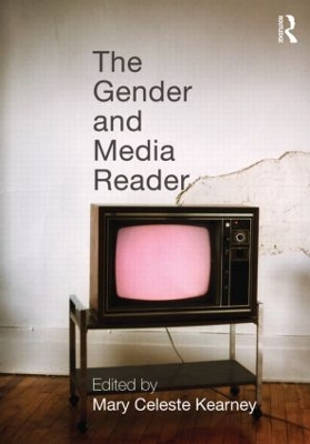 The Gender and Media Reader by Mary Celeste Kearney