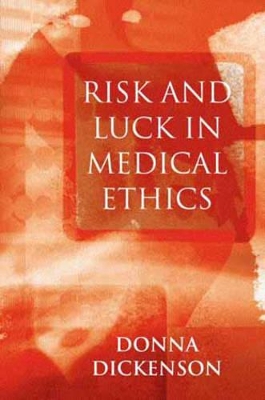 Risk and Luck in Medical Ethics by Donna L. Dickenson