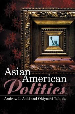 Asian American Politics by Andrew Aoki
