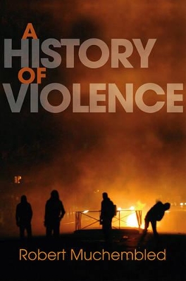 A History of Violence: From the End of the Middle Ages to the Present book