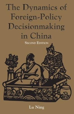 Dynamics Of Foreign-policy Decisionmaking In China by Ning Lu