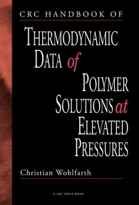 CRC Handbook of Thermodynamic Data of Polymer Solutions at Elevated Pressures by Christian Wohlfarth