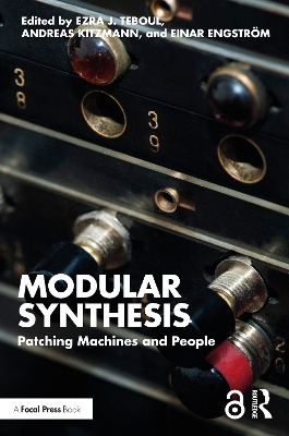Modular Synthesis: Patching Machines and People by Ezra J. Teboul