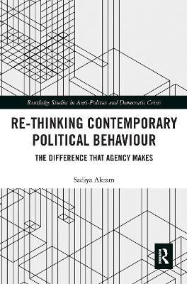 Re-thinking Contemporary Political Behaviour: The Difference that Agency Makes by Sadiya Akram