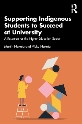 Supporting Indigenous Students to Succeed at University: A Resource for the Higher Education Sector by Martin Nakata