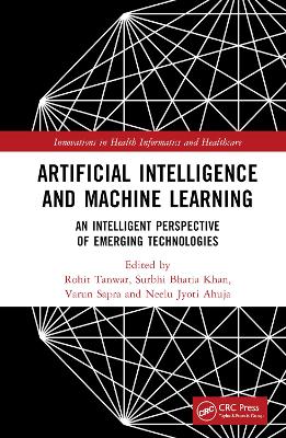 Artificial Intelligence and Machine Learning: An Intelligent Perspective of Emerging Technologies book