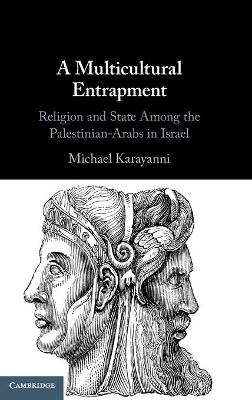 A Multicultural Entrapment: Religion and State Among the Palestinian-Arabs in Israel book