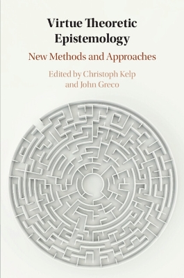 Virtue Theoretic Epistemology: New Methods and Approaches book