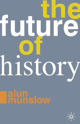 The Future of History by Alun Munslow