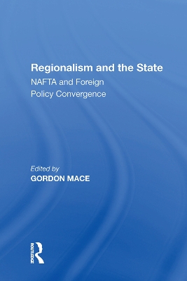 Regionalism and the State: NAFTA and Foreign Policy Convergence by Gordon Mace