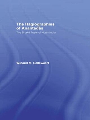 The The Hagiographies of Anantadas: The Bhakti Poets of North India by Winnand Callewaert