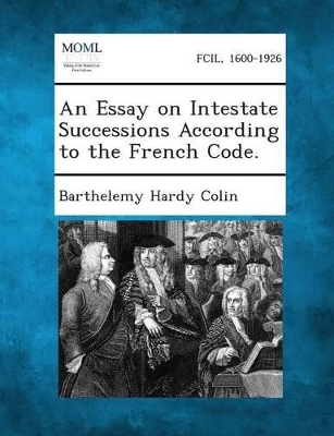 An Essay on Intestate Successions According to the French Code. book