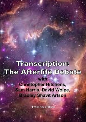 Transcription: the Afterlife Debate with Christopher Hitchens, Sam Harris, David Wolpe, Bradley Shavit Artson book