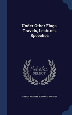 Under Other Flags. Travels, Lectures, Speeches book