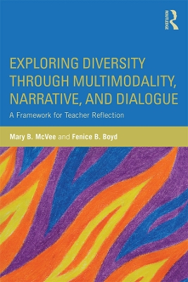 Exploring Diversity through Multimodality, Narrative, and Dialogue: A Framework for Teacher Reflection by Mary B. McVee