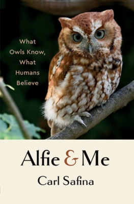 Alfie and Me: What Owls Know, What Humans Believe book