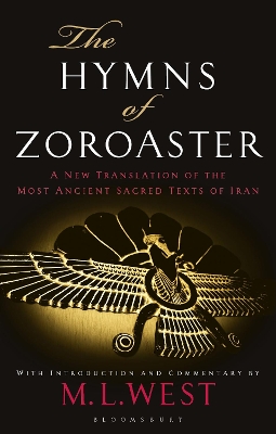 The The Hymns of Zoroaster: A New Translation of the Most Ancient Sacred Texts of Iran by M. L. West