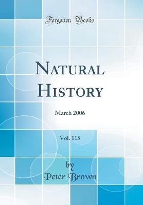 Natural History, Vol. 115: March 2006 (Classic Reprint) by Lecturer in Classics Peter Brown