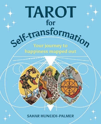 Tarot for Self-Transformation: Your Journey to Happiness Mapped Out by Sahar Huneidi Palmer