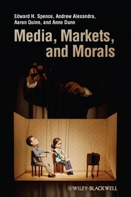 Media, Markets, and Morals by Edward H. Spence
