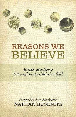 Reasons We Believe: 50 Lines of Evidence That Confirm the Christian Faith book