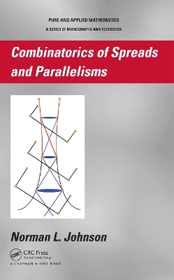 Combinatorics of Spreads and Parallelisms by Norman Johnson