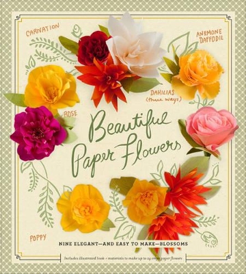 Beautiful Paper Flowers: Elegant--and Easy to Make--Blossoms book