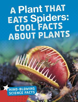 A Plant That Eats Spiders: Cool Facts About Plants book