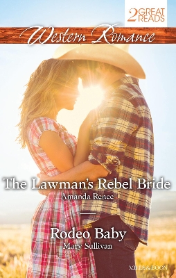 The LAWMAN'S REBEL BRIDE/RODEO BABY by Amanda Renee