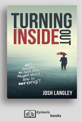Turning Inside Out: What if everything we have been taught about life is wrong? by Josh Langley