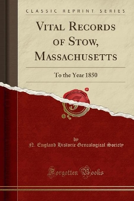 Vital Records of Stow, Massachusetts: To the Year 1850 (Classic Reprint) book