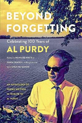 Beyond Forgetting: Celebrating 100 Years of Al Purdy book