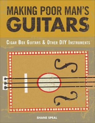 Making Poor Man's Guitars: Cigar Box Guitars and Other DIY Instruments book