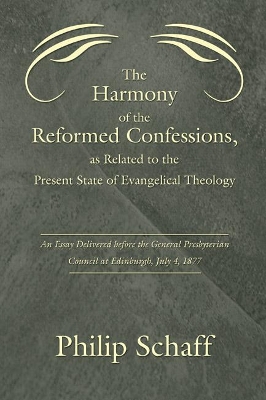 The Harmony of the Reformed Confessions, as Related to the Present State of Evangelical Theology book