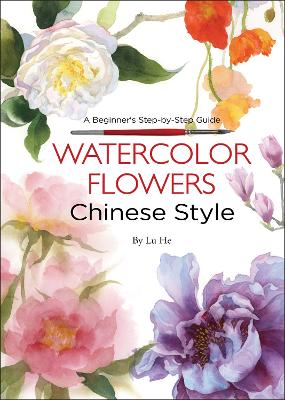 Watercolor Flowers Chinese Style: A Beginner's Step-by-Step Guide book