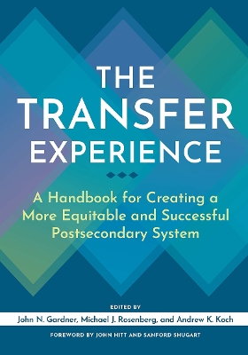 The Transfer Experience: A Handbook for Creating a More Equitable and Successful Postsecondary System by John N. Gardner